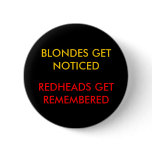 BLONDES GET NOTICED, REDHEADS GET REMEMBERED PINBACK BUTTON