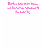 blondes have more fun....but brunettes remember... t-shirts