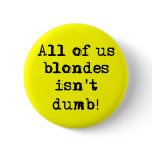 Blondes Isn't Dumb Funny Button Humour