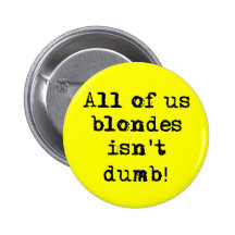 Blondes Isn't Dumb Funny Button Humour