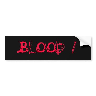 Blood 1 bumper sticker by mongoose_mania