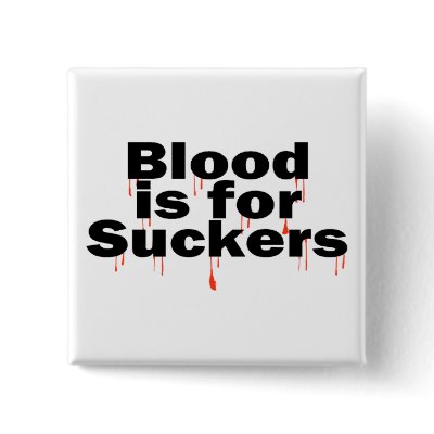 Blood Is For Suckers Button by TeeZazzle