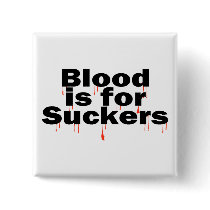Blood Is For Suckers Button