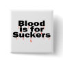Blood Is For Suckers Button