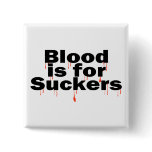 Blood Is For Suckers buttons