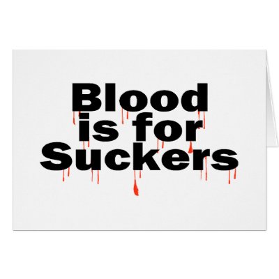 Blood Is For Suckers by TeeZazzle