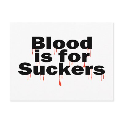 Blood Is For Suckers by TeeZazzle