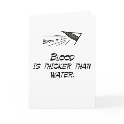 Blood is thicker than water by EchoesofDad