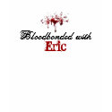 Bloodbonded with Eric t-shirts