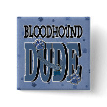 Bloodhound DUDE Pinback Button