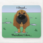 Bloodhound - I Drool...Therefore I Am.. Mouse Mats