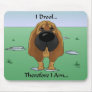 Bloodhound - I Drool...Therefore I Am.. Mouse Pad