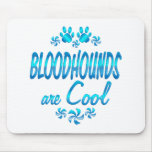 Bloodhounds are Cool Mousepad