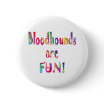 Bloodhounds are Fun Button