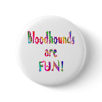 Bloodhounds are Fun Button