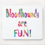 Bloodhounds are Fun Mouse Pad