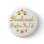 Bloodhounds Brighten My Life Pinback Buttons