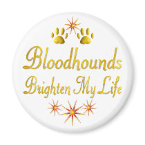 Bloodhounds Brighten My Life Magnets