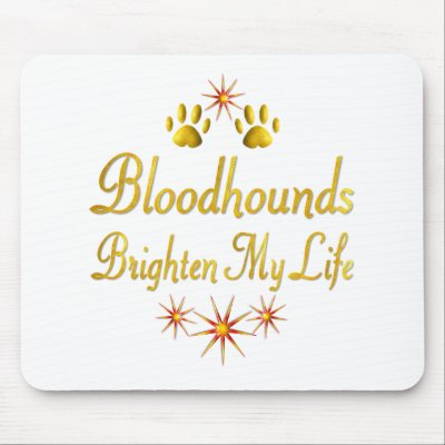 Bloodhounds Brighten My Life Mousepad by TLArnold4