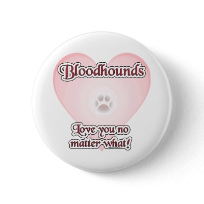 Bloodhounds Love U No Matter What - Button by GreyWolfCreation