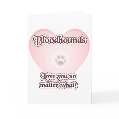 Bloodhounds Love U No Matter What Cards by GreyWolfCreation