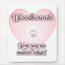 Bloodhounds Love U No Matter What Mouse Pads