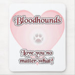 Bloodhounds Love U No Matter What mousepads