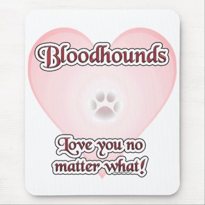 Bloodhounds Love U No Matter What Mouse Pads by GreyWolfCreation