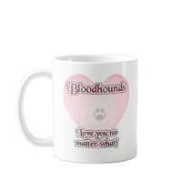 Bloodhounds Love U No Matter What Coffee Mugs