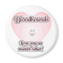 Bloodhounds Love You No Matter What Magnet