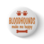 Bloodhounds Make Me Happy Pinback Button