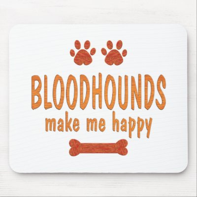 Bloodhounds Make Me Happy Mouse Pads by DogBreed_AtoD