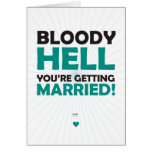 Bloody Hell You're Getting Married Greeting Cards