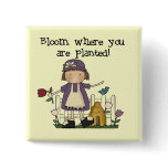 Bloom Where You Are Planted Tshirts and Gifts Pin