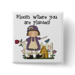 Bloom Where You Are Planted Tshirts and Gifts Pinback Button