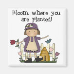 Bloom Where You Are Planted Tshirts and Gifts Magnets