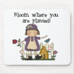 Bloom Where You Are Planted Tshirts and Gifts Mouse Pads