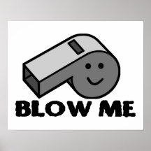Blow Me Whistle Posters