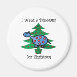 Blue I want a dinosaur for christmas Fridge Magnets