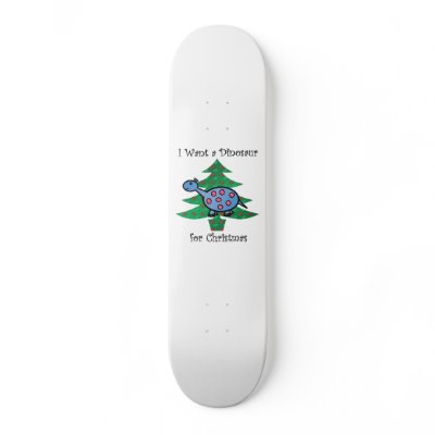Blue I want a dinosaur for christmas Skate Board by Brothergravydesigns