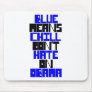 BLUE MEANS CHILL DON'T HATE ON OBAMA MOUSEPADS