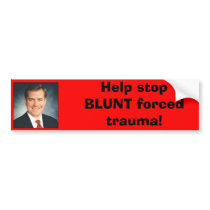 Blunt, Help stop BLUNT forced trauma! Bumper Stickers