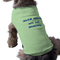 BOAR GOATS are not BORING!!! Doggie Shirt