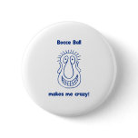 Bocce Ball Drives Me Crazy Button