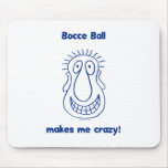 Bocce Ball Drives Me Crazy Mouse Mats