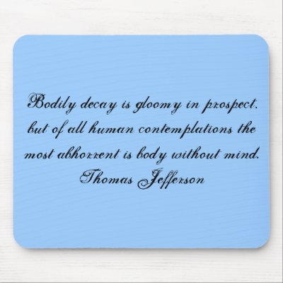 Bodily decay is gloomy in prospect, but of all ... mouse pads by Twitter_z
