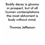 Bodily decay is gloomy in prospect, but of all ... t-shirts