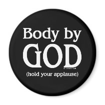 Body by God (hold your applause)