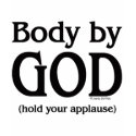 Body by God (hold your applause) t-shirts