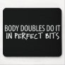Body Double - Perfect Bits Mouse Pad